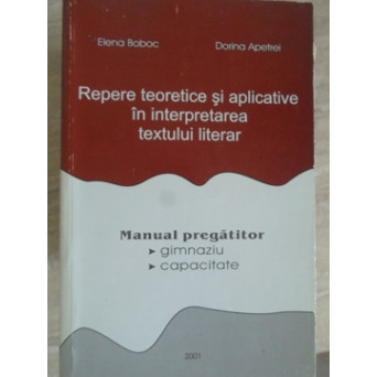 REPERE TEORETICE SI APLICATIVE IN INTERPRETAREA TEXTULUI LITERAR. MANUAL PREGATITOR PENTRU GIMNAZIU