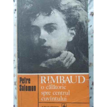 RIMBAUD O CALATORIE SPRE CENTRUL CUVANTULUI