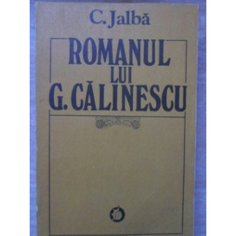 ROMANUL LUI G. CALINESCU. GENEZA. MODALITATI ARTISTICE