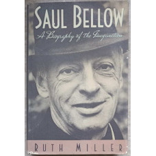 SAUL BELLOW A BIOGRAPHY OF THE IMAGINATION