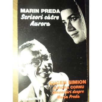 SCRISORI CATRE AURORA. CONVORBIRI DESPRE MARIN PREDA