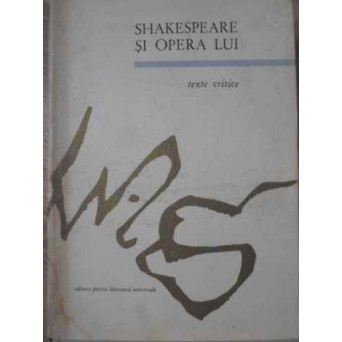 SHAKESPEARE SI OPERA LUI. TEXTE CRITICE