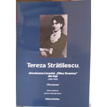 TEREZA STRATILESCU, DIRECTOAREA LICEULUI OLTEA DOAMNA, DIN IASI. DOCUMENTE
