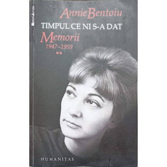 TIMPUL CE NI S-A DAT. MEMORII 1947-1959 VOL.2
