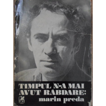 TIMPUL N-A MAI AVUT RABDARE: MARIN PREDA
