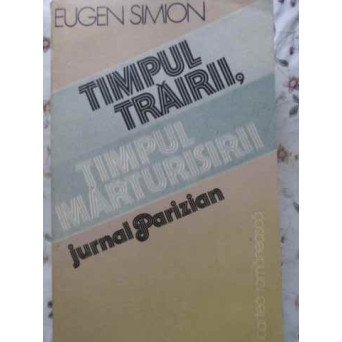 TIMPUL TRAIRII, TIMPUL MARTURISIRII. JURNAL PARIZIAN