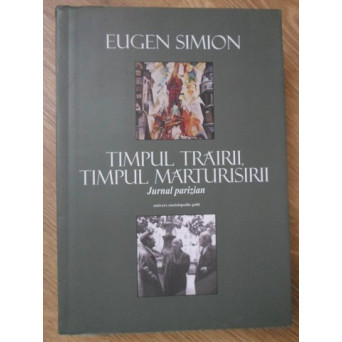 TIMPUL TRAIRII. TIMPUL MARTURISIRII. JURNAL PARIZIAN