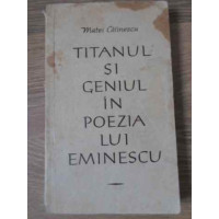 TITANUL SI GENIUL IN POEZIA LUI EMINESCU TITANUL SI GENIUL IN POEZIA LUI EMINESCU
