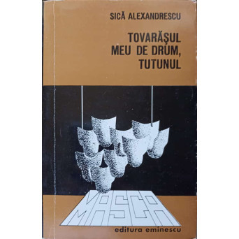 TOVARASUL MEU DE DRUM, TUTUNUL. NOI SI VECHI DESPRE CARAGIALE