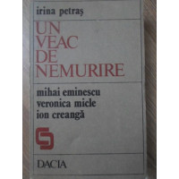 UN VEAC DE NEMURIRE. MIHAI EMINESCU, VERONICA MICLE, ION CREANGA UN VEAC DE NEMURIRE. MIHAI EMINESCU, VERONICA MICLE, ION CREANGA