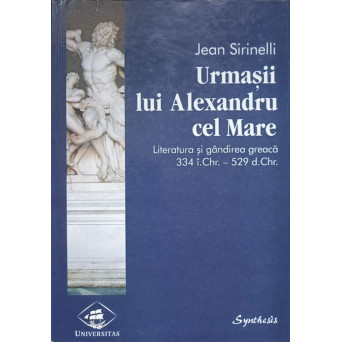 URMASII LUI ALEXANDRU CEL MARE. LITERATURA SI GANDIREA GREACA