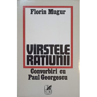 VARSTELE RATIUNII. CONVORBIRI CU PAUL GEORGESCU