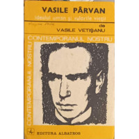 VASILE PARVAN, IDEALUL UMAN SI VALORILE VIETII VASILE PARVAN, IDEALUL UMAN SI VALORILE VIETII