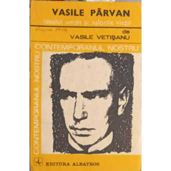 VASILE PARVAN, IDEALUL UMAN SI VALORILE VIETII