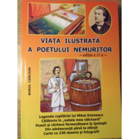 VIATA ILUSTRATA A POETULUI NEMURITOR. POVESTEA VIETII LUI MIHAI EMINESCU