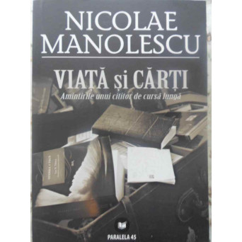 VIATA SI CARTI. AMINTIRILE UNUI CITITOR DE CURSA LUNGA