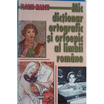 MIC DICTIONAR ORTOGRAFIC SI ORTOEPIC AL LIMBII ROMANE