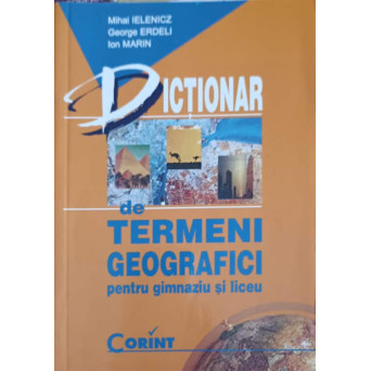 DICTIONAR DE TERMENI GEOGRAFICI PENTRU GIMNAZIU SI LICEU