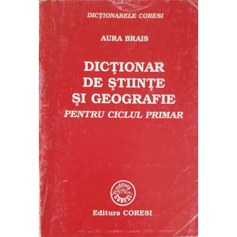 DICTIONAR DE STIINTE SI GEOGRAFIE PENTRU CICLUL PRIMAR