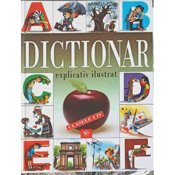 DICTIONAR EXPLICATIV ILUSTRAT, CLASELE I-IV