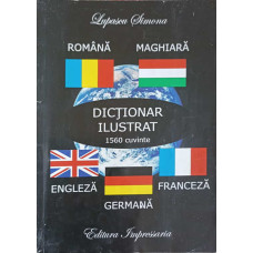 DICTIONAR ILUSTRAT IN LIMBILE: ROMANA, ENGLEZA, FRANCEZA, GERMANA, MAGHIARA (1560 CUVINTE)