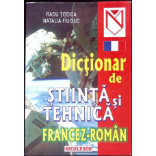 DICTIONAR DE STIINTA SI TEHNICA FRANCEZ-ROMAN