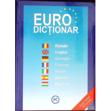 EURO DICTIONAR (ROMAN, ENGLEZ, GERMAN, FRANCEZ, ITALIAN, SPANIOL, MAGHIAR)
