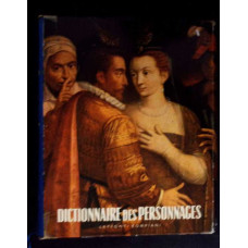DICTIONNAIRE DES PERSONNAGES. DICTIONAR DE PERSONAJE LITERARE SI DRAMATICE DIN TOATE TIMPURILE SI TARILE