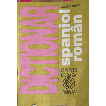 DICTIONAR SPANIOL ROMAN. CUVINTE DE BAZA
