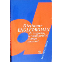 DICTIONAR ENGLEZ-ROMAN DE ASIGURARI TERMENI JURIDICI SI DREPT COMERCIAL DICTIONAR ENGLEZ-ROMAN DE ASIGURARI TERMENI JURIDICI SI DREPT COMERCIAL