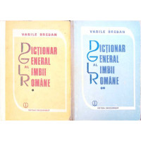 DICTIONAR GENERAL AL LIMBII ROMANE VOL.1-2 DICTIONAR GENERAL AL LIMBII ROMANE VOL.1-2