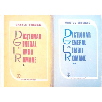DICTIONAR GENERAL AL LIMBII ROMANE VOL.1-2