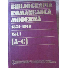 BIBLIOGRAFIA ROMANEASCA MODERNA 1831-1918 VOL.1 A-C