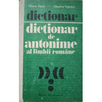 DICTIONAR DE ANTONIME AL LIMBII ROMANE DICTIONAR DE ANTONIME AL LIMBII ROMANE