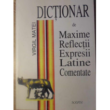 DICTIONAR DE MAXIME, REFLECTII, EXPRESII LATINE COMENTATE