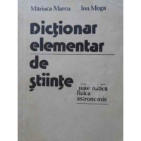 DICTIONAR ELEMENTAR DE STIINTE: MATEMATICA, FIZICA, ASTRONOMIE DICTIONAR ELEMENTAR DE STIINTE: MATEMATICA, FIZICA, ASTRONOMIE