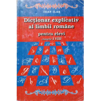DICTIONAR EXPLICATIV AL LIMBII ROMANE PENTRU ELEVI CLASELE I-VIII DICTIONAR EXPLICATIV AL LIMBII ROMANE PENTRU ELEVI CLASELE I-VIII