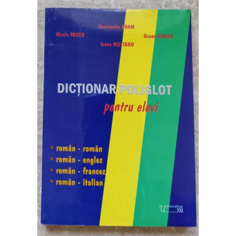 DICTIONAR POLIGLOT PENTRU ELEVI. ROMAN-ROMAN, ROMAN-ENGLEZ, ROMAN-FRANCEZ, ROMAN-ITALIAN