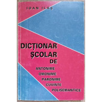 DICTIONAR SCOLAR DE ANTONIME, OMONIME, PARONIME, CUVINTE POLISEMANTICE DICTIONAR SCOLAR DE ANTONIME, OMONIME, PARONIME, CUVINTE POLISEMANTICE