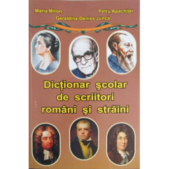 DICTIONAR SCOLAR DE SCRIITORI ROMANI SI STRAINI