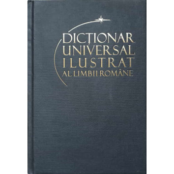 DICTIONAR UNIVERSAL ILUSTRAT AL LIMBII ROMANE VOL.1 A (BALAI)