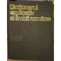 DICTIONARUL EXPLICATIV AL LIMBII ROMANE DEX DICTIONARUL EXPLICATIV AL LIMBII ROMANE DEX