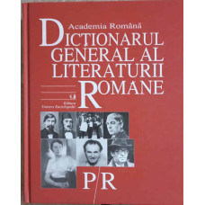 DICTIONARUL GENERAL AL LITERATURII ROMANE VOL.5 P-R