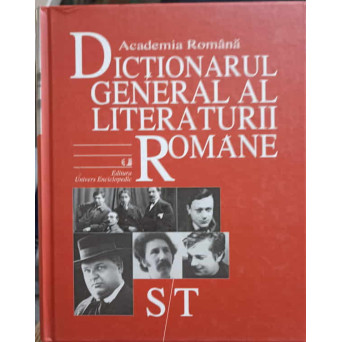 DICTIONARUL GENERAL AL LITERATURII ROMANE VOL.6 S-T