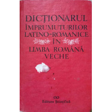 DICTIONARUL IMPRUMUTURILOR LATINO-ROMANICE IN LIMBA ROMANA VECHE