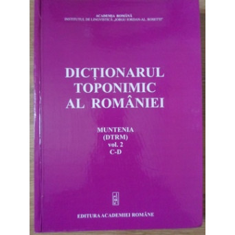 DICTIONARUL TOPONIMIC AL ROMANIEI. MUNTENIA VOL.2 C-D