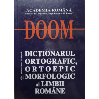 DOOM. DICTIONARUL ORTOGRAFIC, ORTOEPIC SI MORFOLOGIC AL LIMBII ROMANE