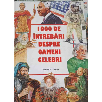 1000 DE INTREBARI DESPRE OAMENI CELEBRI