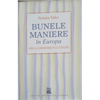 BUNELE MANIERE IN EUROPA. GHID AL COMPORTAMENTULUI CIVILIZAT