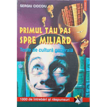 PRIMUL TAU PAS SPRE MILIARD. TESTE DE CULTURA GENERALA